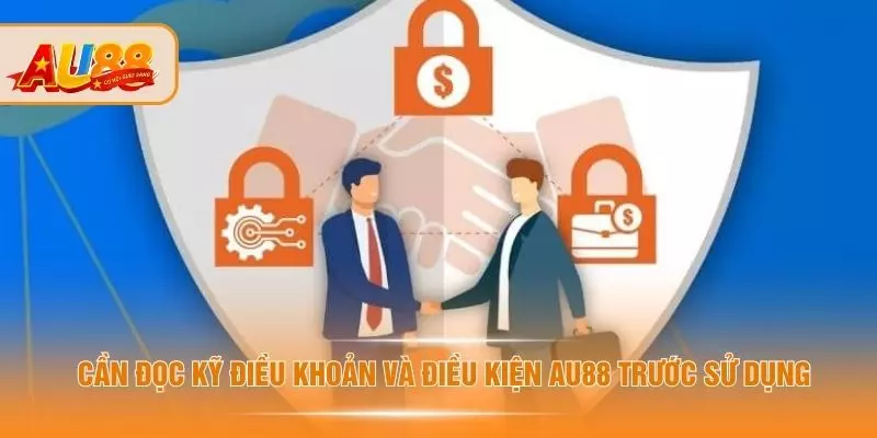 Cần đọc kỹ điều khoản và điều kiện AU88 trước sử dụng