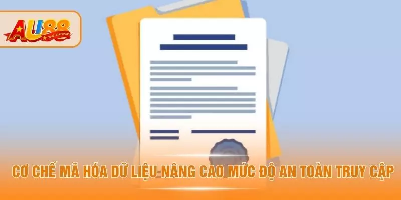 Cơ chế mã hóa dữ liệu nâng cao mức độ an toàn truy cập
