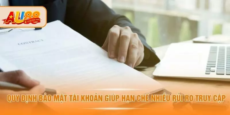 Quy định bảo mật tài khoản giúp hạn chế nhiều rủi ro truy cập